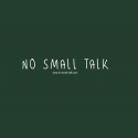 No Small Talk